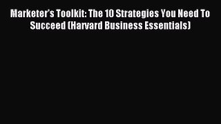 Read Marketer's Toolkit: The 10 Strategies You Need To Succeed (Harvard Business Essentials)