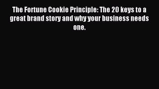 Read The Fortune Cookie Principle: The 20 keys to a great brand story and why your business