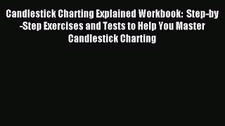 Read Candlestick Charting Explained Workbook:  Step-by-Step Exercises and Tests to Help You