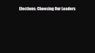 Read ‪Elections: Choosing Our Leaders Ebook Free