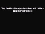 PDF They Too Wore Pinstripes: Interviews with 20 Glory-Days New York Yankees PDF Book Free