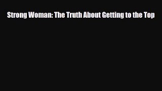PDF Strong Woman: The Truth About Getting to the Top Ebook