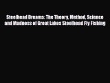 PDF Steelhead Dreams: The Theory Method Science and Madness of Great Lakes Steelhead Fly Fishing