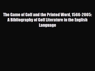 Download The Game of Golf and the Printed Word 1566-2005: A Bibliography of Golf Literature