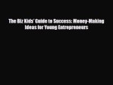 Read ‪The Biz Kids' Guide to Success: Money-Making Ideas for Young Entrepreneurs Ebook Free