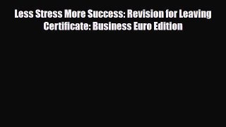 Download ‪Less Stress More Success: Revision for Leaving Certificate: Business Euro Edition