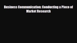 Read ‪Business Communication: Conducting a Piece of Market Research Ebook Free