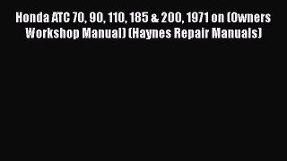 Read Honda ATC 70 90 110 185 & 200 1971 on (Owners Workshop Manual) (Haynes Repair Manuals)