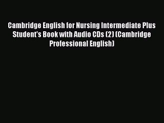 Download Cambridge English for Nursing Intermediate Plus Student's Book with Audio CDs (2)
