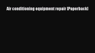 [Download] Air conditioning equipment repair [Paperback]# [PDF] Full Ebook