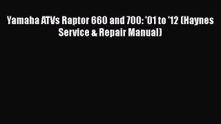 Read Yamaha ATVs Raptor 660 and 700: '01 to '12 (Haynes Service & Repair Manual) PDF Free