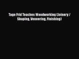Download Tage Frid Teaches Woodworking (Joinery / Shaping Veneering Finishing) Ebook