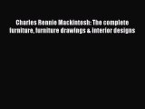 PDF Charles Rennie Mackintosh: The complete furniture furniture drawings & interior designs