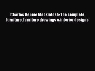 PDF Charles Rennie Mackintosh: The complete furniture furniture drawings & interior designs