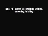Download Tage Frid Teaches Woodworking: Shaping Veneering Finishing Read Online