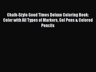 Download Chalk-Style Good Times Deluxe Coloring Book: Color with All Types of Markers Gel Pens