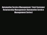 Read Automotive Service Management: Total Customer Relationship Management (Automotive Service