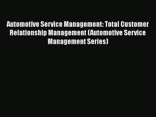 下载视频: Read Automotive Service Management: Total Customer Relationship Management (Automotive Service