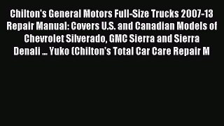 Read Chilton's General Motors Full-Size Trucks 2007-13 Repair Manual: Covers U.S. and Canadian