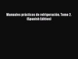 [Download] Manuales prácticos de refrigeración. Tomo 2. (Spanish Edition)# [Download] Online