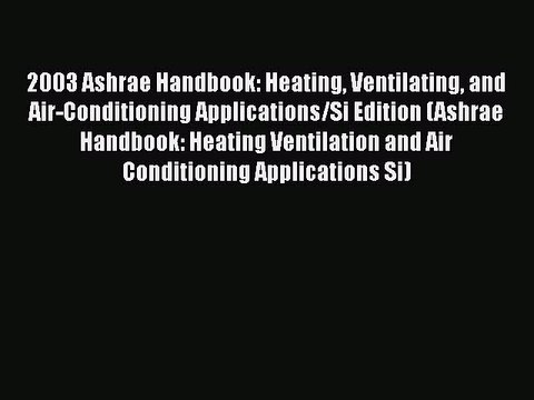[PDF] 2003 Ashrae Handbook: Heating Ventilating and Air-Conditioning Applications/Si Edition