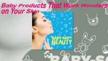 Baby Products That Work Wonders on Your Skin
