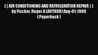 [PDF] [ { AIR CONDITIONING AND REFRIGERATION REPAIR } ] by Fischer Roger A (AUTHOR) Aug-01-1988