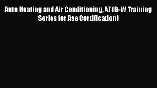 Read Auto Heating and Air Conditioning A7 (G-W Training Series for Ase Certification) Ebook