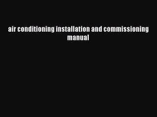 [Download] air conditioning installation and commissioning manual# [PDF] Online