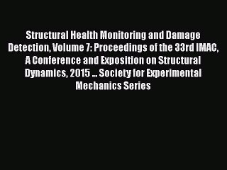 [Download] Structural Health Monitoring and Damage Detection Volume 7: Proceedings of the 33rd