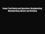 PDF Power Tool Safety and Operation: Woodworking Metalworking Metals and Welding Read Online