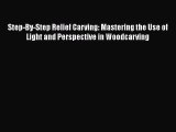 Download Step-By-Step Relief Carving: Mastering the Use of Light and Perspective in Woodcarving