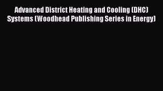 [Download] Advanced District Heating and Cooling (DHC) Systems (Woodhead Publishing Series