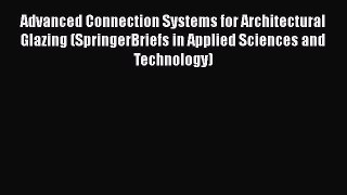 [Download] Advanced Connection Systems for Architectural Glazing (SpringerBriefs in Applied