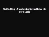 Download Ptsd Self Help - Transforming Survival Into a Life Worth Living  EBook