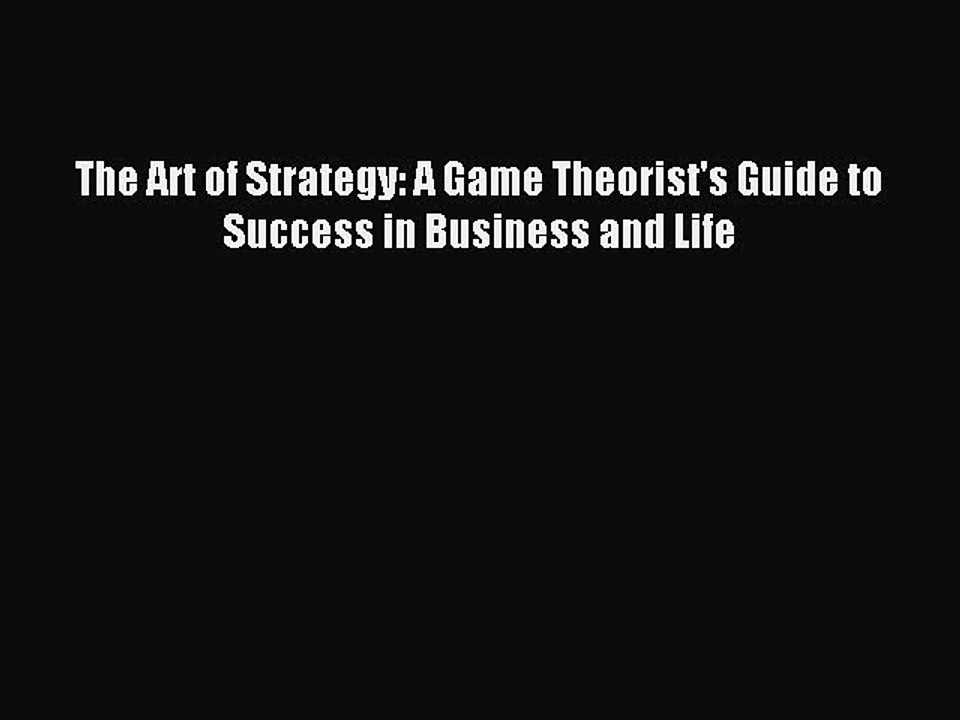 Read The Art of Strategy: A Game Theorist's Guide to Success in Business and Life Ebook Free