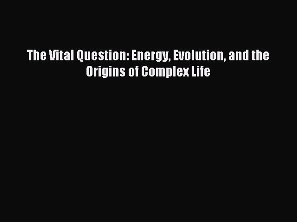 Read The Vital Question: Energy Evolution and the Origins of Complex Life Ebook Free