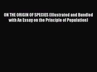 Read ON THE ORIGIN OF SPECIES (Illustrated and Bundled with An Essay on the Principle of Population)