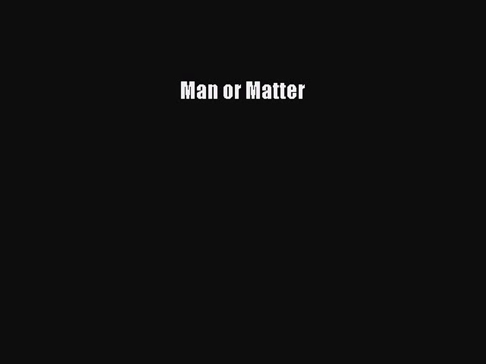 Read Man or Matter Ebook Free