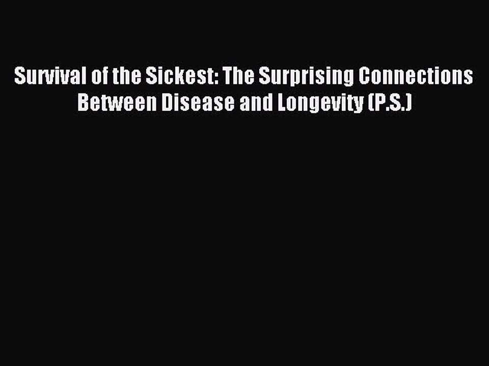 Read Survival of the Sickest: The Surprising Connections Between Disease and Longevity (P.S.)