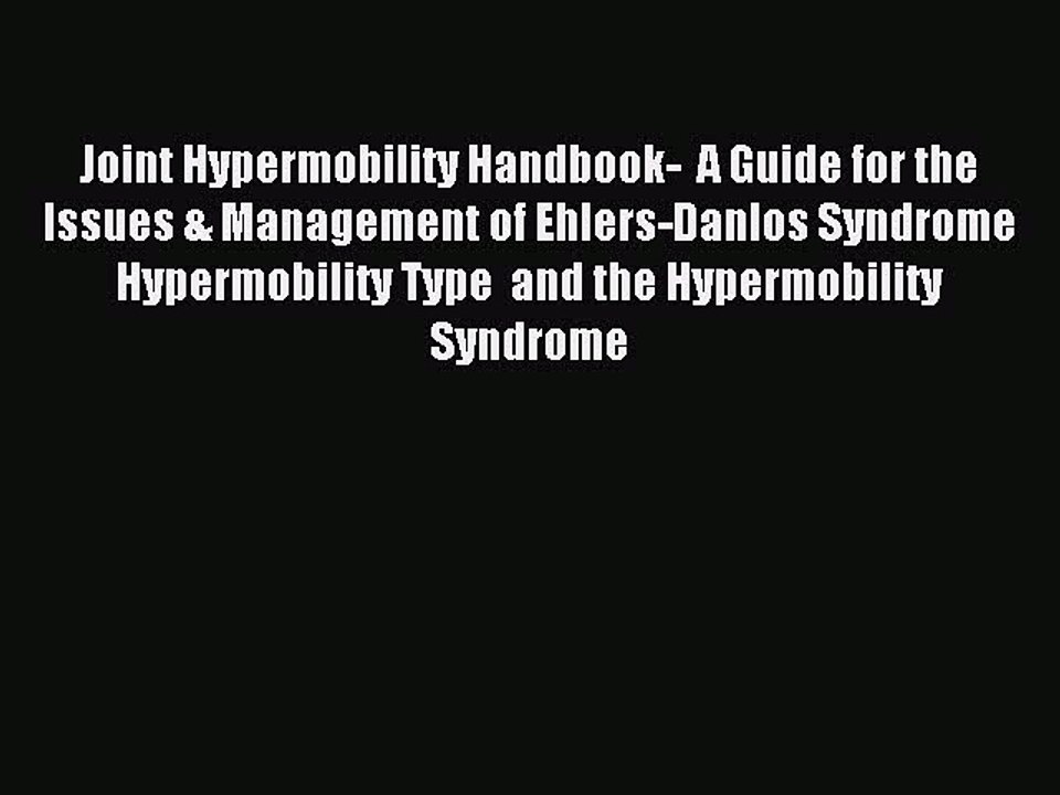 Read Joint Hypermobility Handbook-  A Guide for the Issues & Management of Ehlers-Danlos Syndrome