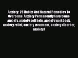 Download Anxiety: 25 Habits And Natural Remedies To Overcome  Anxiety Permanently (overcome