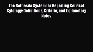 Read The Bethesda System for Reporting Cervical Cytology: Definitions Criteria and Explanatory
