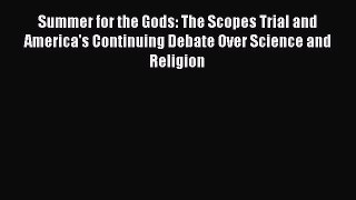 Read Summer for the Gods: The Scopes Trial and America's Continuing Debate Over Science and