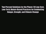 Read Two Percent Solutions for the Planet: 50 Low-Cost Low-Tech Nature-Based Practices for