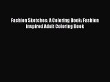 PDF Fashion Sketches: A Coloring Book: Fashion inspired Adult Coloring Book  EBook