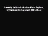 Read Diversity Amid Globalization: World Regions Environment Development (5th Edition) Ebook