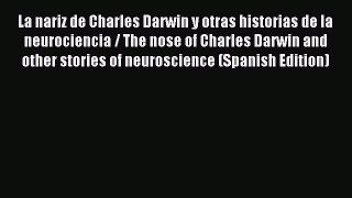Read La nariz de Charles Darwin y otras historias de la neurociencia / The nose of Charles