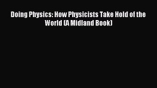 Read Doing Physics: How Physicists Take Hold of the World (A Midland Book) Ebook Free