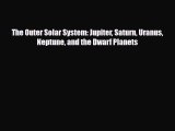 Download ‪The Outer Solar System: Jupiter Saturn Uranus Neptune and the Dwarf Planets PDF Free